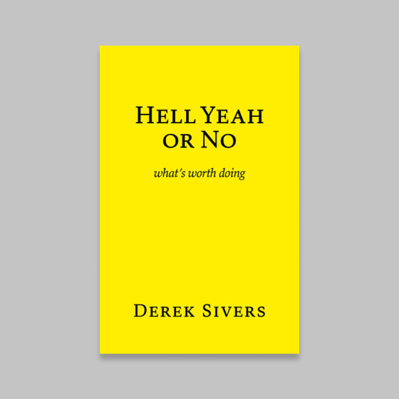 Hell Yeah or No by Derek Sivers